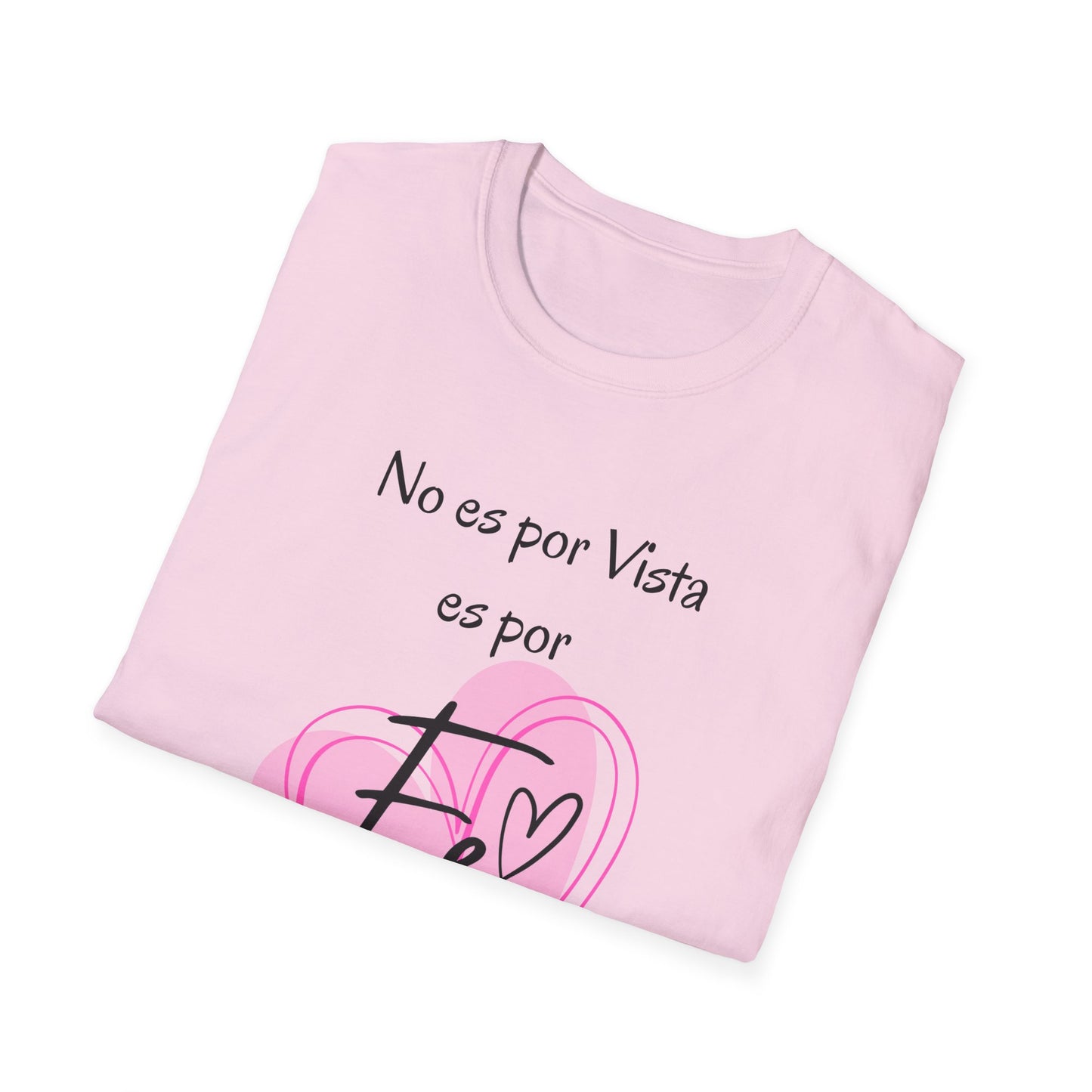 No es por Vista es por Fe Unisex Softstyle T-Shirt - Inspirational Pink Tee