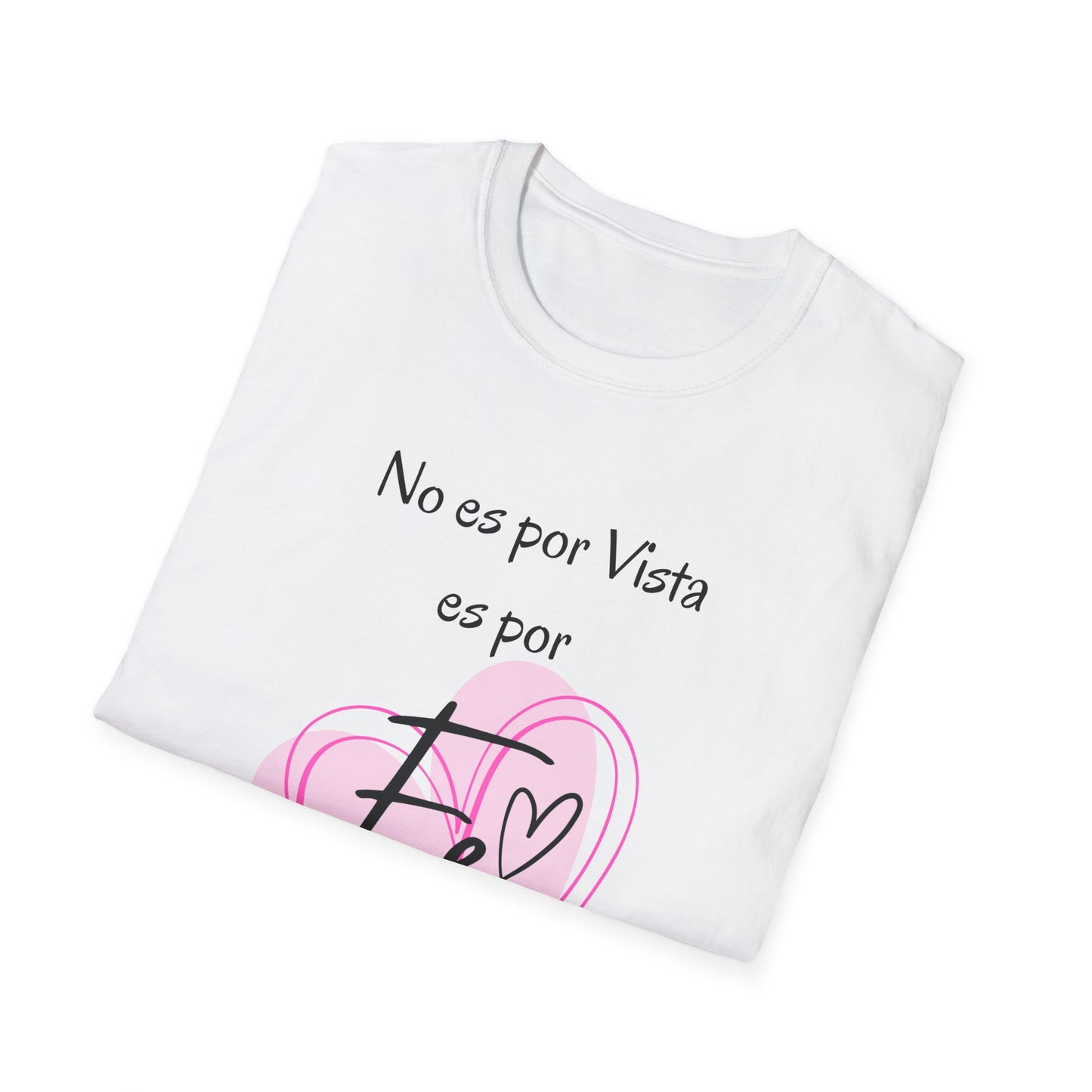 No es por Vista es por Fe Unisex Softstyle T-Shirt - Inspirational Pink Tee